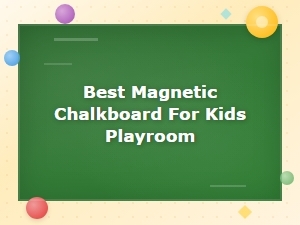 Best Magnetic Chalkboard for Kids Playroom: Complete Buying Guide