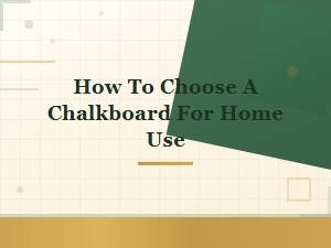 How to Choose the Perfect Chalkboard for Home Use: a Complete Buying Guide