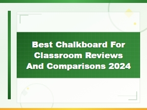Best Chalkboard for Classroom Reviews and Comparisons 2024 – Top Picks Guide
