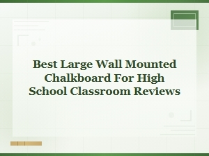 Best Large Wall Mounted Chalkboards for High School Classrooms – Reviews & Buying Guide