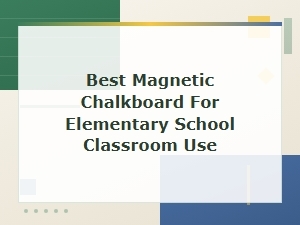 Best Magnetic Chalkboards for Elementary School Classrooms – Top Picks and Reviews