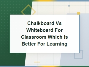 Chalkboard vs Whiteboard: Which Is Better for Learning