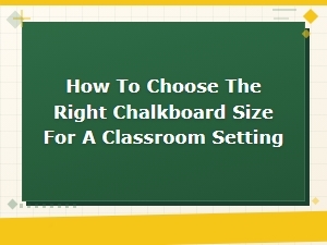 Best Chalkboard Sizes for Classroom Settings: a Complete Buying Guide