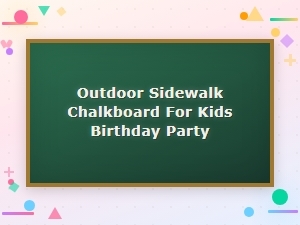 Fun Outdoor Sidewalk Chalkboards for Kids Birthday Parties
