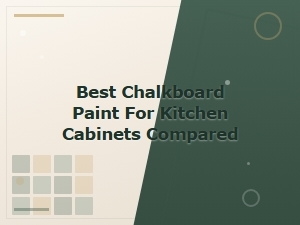 Best Chalkboard Paint for Kitchen Cabinets Compared and Reviewed